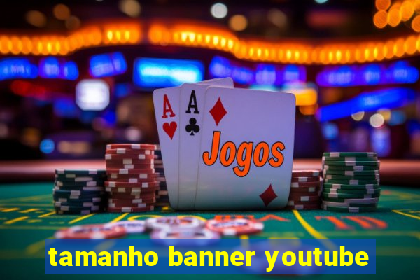 tamanho banner youtube